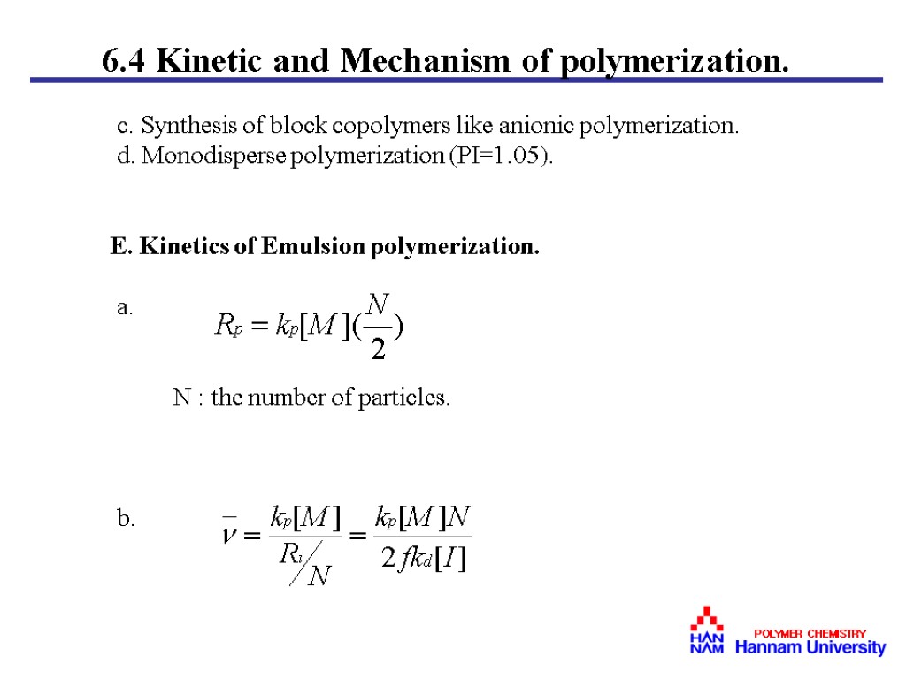 c. Synthesis of block copolymers like anionic polymerization. d. Monodisperse polymerization (PI=1.05). E. Kinetics